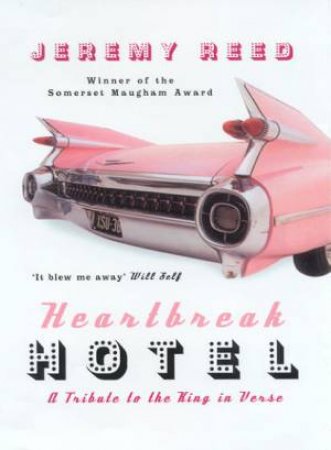 Heartbreak Hotel: A Tribute To The King In Verse by Jeremy Reed