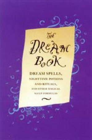 The Dream Book: Dream Spells, Night-Time Potions And Rituals by Gillan Kemp