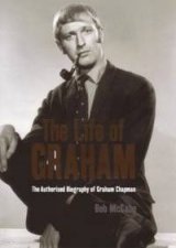 The Life Of Graham The Authorised Biography Of Graham Chapman
