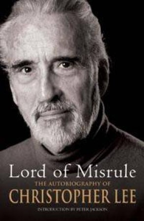 Lord Of Misrule: The Autobiography Of Christopher Lee by Christopher Lee