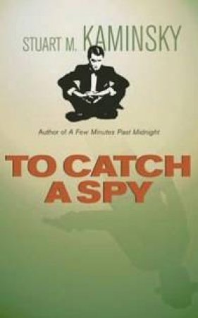 To Catch A Spy by Stuart Kaminsky