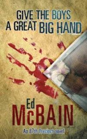 An 87th Precinct Novel: Give The Boys A Great Big Hand by Ed McBain