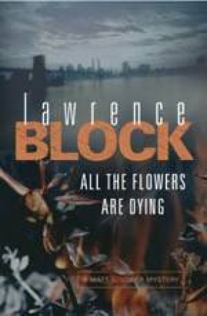 All The Flowers Are Dying by Lawrence Block