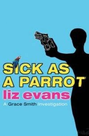 A Grace Smith Investigation: Sick As A Parrot by Liz Evans