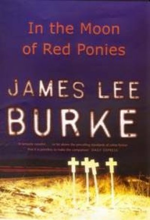A Billy Bob Holland Mystery: In The Moon Of Red Ponies by James Lee Burke