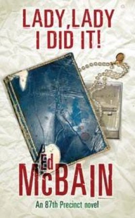 An 87th Precinct Novel: Lady, Lady I Did It! by Ed McBain