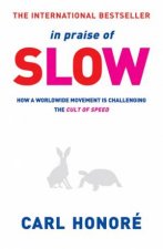 In Praise Of Slow How a Worldwide Movement is Challenging the Cult of Speed