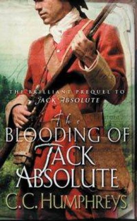 The Blooding Of Jack Absolute by C C Humphreys