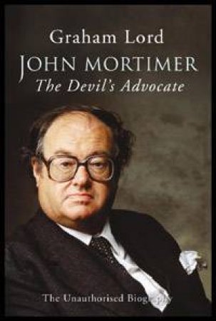 John Mortimer: The Devil's Advocate by Graham Lord