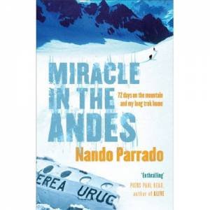 Miracle In The Andes by Nando Parrado