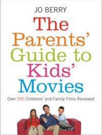 Parents' Guide To Kids' Movies by Jo Berry