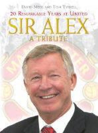 Sir Alex Ferguson: A Tribute by David Meek & Tom Tyrrell