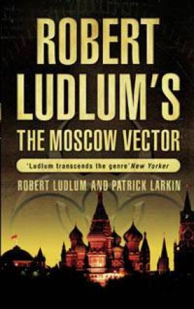 The Moscow Vector: A Covert-One Novel by Robert Ludlum & Patrick Larkin