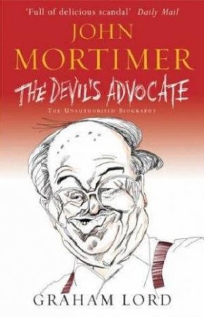 John Mortimer: The Devil's Advocate by Graham Lord
