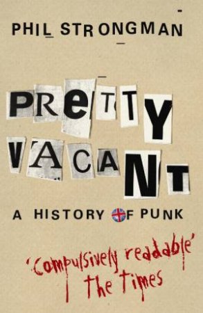 Pretty Vacant: A History Of Punk by Phil Strongman