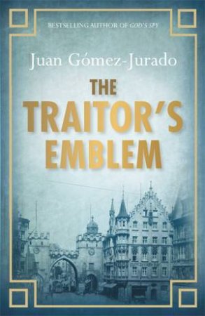 The Traitor's Emblem by Juan Gomez-Jurado