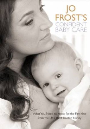 Jo Frost's Confident Baby Care by Jo Frost