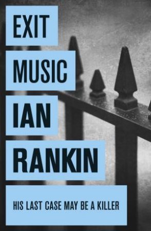 Exit Music: Rebus 17 by Ian Rankin