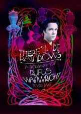 There Will Be Rainbows The Rufus Wainwright Story