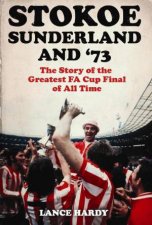 Stokoe Sunderland and 73 The Story of the Greatest FA Cup Final of All Time