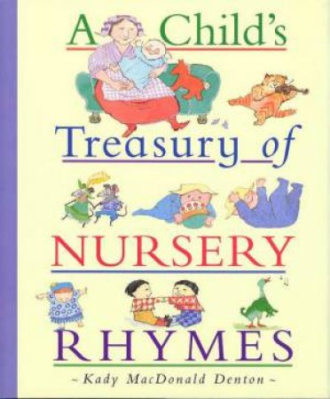 A Child's Treasury Of Nursery Rhymes by Kady MacDonald Denton