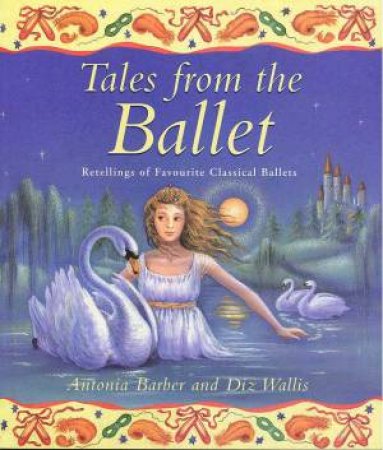 Tales From The Ballet by Antonia Barber