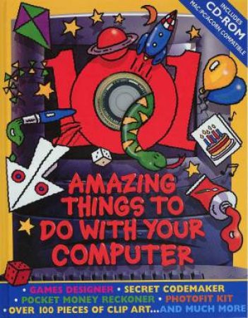101 Amazing Things To Do With Your Computer - Age 7+ by Various