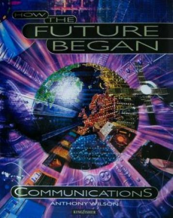How The Future Began: Communications by Anthony Wilson