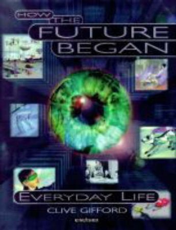 How The Future Began: Everyday Life by Clive Gifford