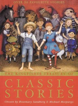 The Kingfisher Treasury Of Classic Stories by Michael Morpurgo & Rosemary Sandelberg