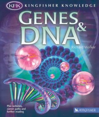 Kingfisher Knowledge: Genes & DNA by Richard Walker