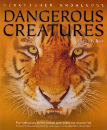 Kingfisher Knowledge: Dangerous Creatures by Angela Wilkes