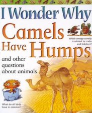 I Wonder Why Camels Have Humps And Other Questions About Animals