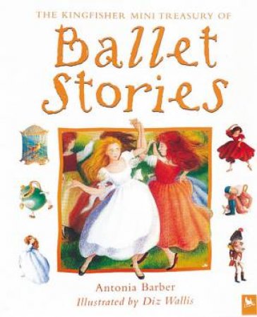 The Kingfisher Mini Treasury Of Ballet Stories by Antonia Barber