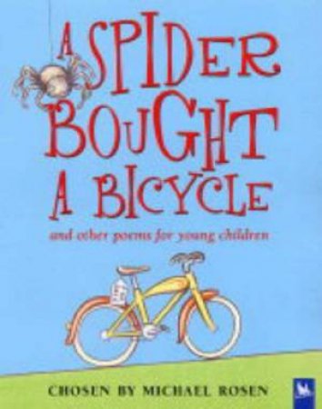 A Spider Bought A Bicycle And Other Poems For Children by Michael Rosen