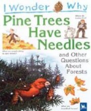 I Wonder Why Pine Trees Have Needles And Other Questions About Forests