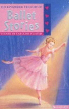 The Kingfisher Treasury Of Ballet Stories by Caroline Plaisted