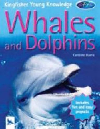 Kingfisher Young Knowledge: Whales And Dolphins by Caroline Harris
