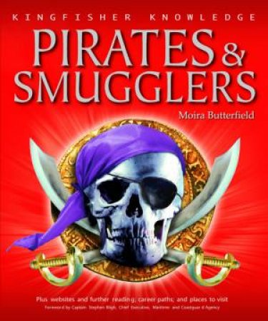Kingfisher Knowledge: Pirates And Smugglers by Moira Butterfield
