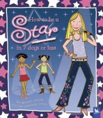 How To Be A Star In 7 Days by Jessie Eckel