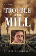 My Side of the Story Trouble at the Mill