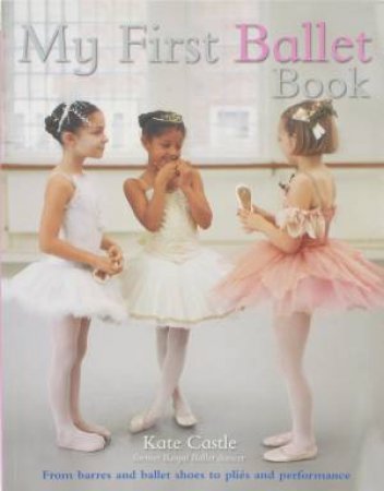 My First Ballet Book by Kate Castle