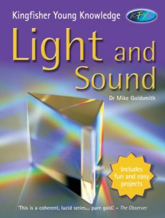 Kingfisher Young Knowledge: Light And Sound by Mike Goldsmith