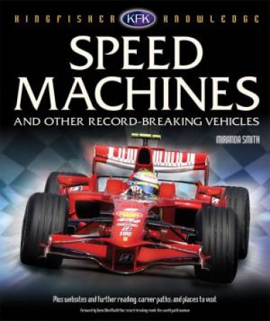 Kingfisher Knowledge: Speed Machines and Other Record-Breaking Vehicles by Miranda Smith