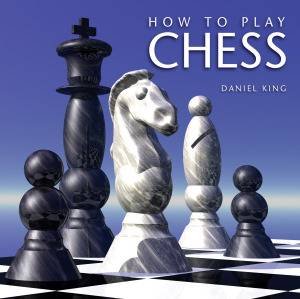 How to Play Chess by Daniel King