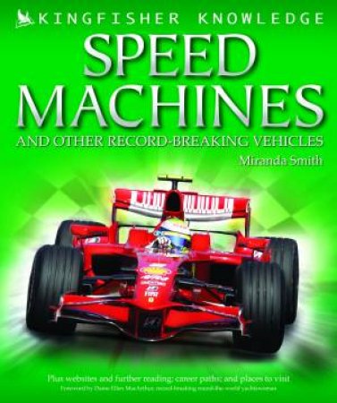Kingfisher Knowledge: Speed Machines and Other Record-Breaking Vehicles by Miranda Smith