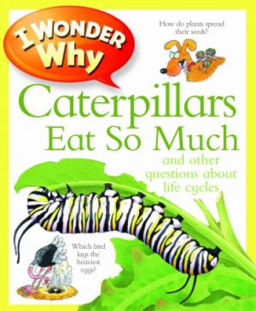 I Wonder Why: Caterpillars Eat So Much by Belinda Weber