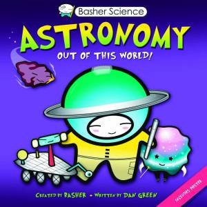Basher Science: Astronomy by Dan Green