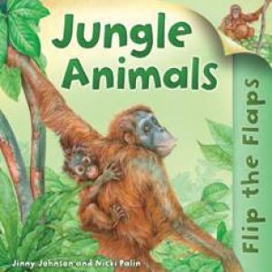 Flip the Flaps: Jungle Animals by Jimmy Johnson & Nicki Palin