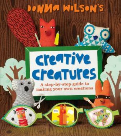 Donna Wilson's Creative Creatures by Donna Wilson
